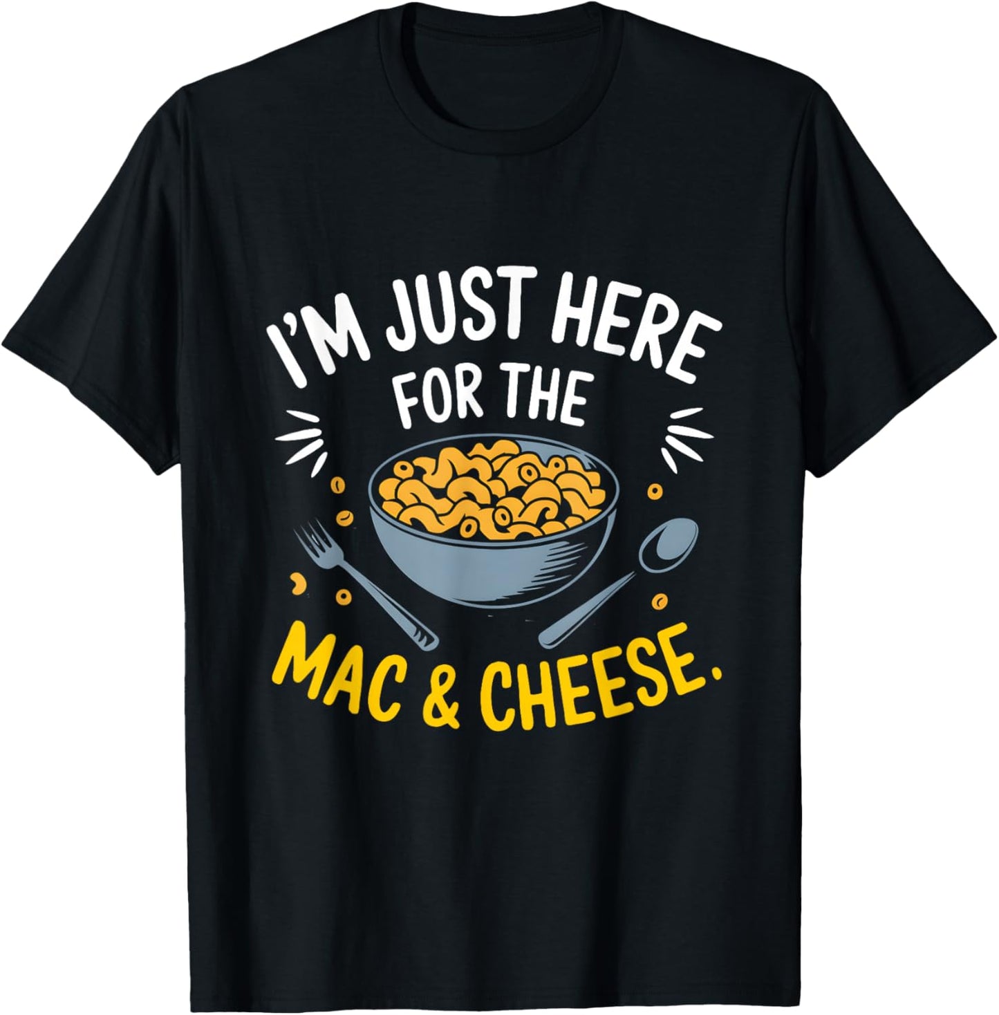 I'm Just Here for The Mac and Cheese Macaroni Food Lover T-Shirt - T-Shirt | Black