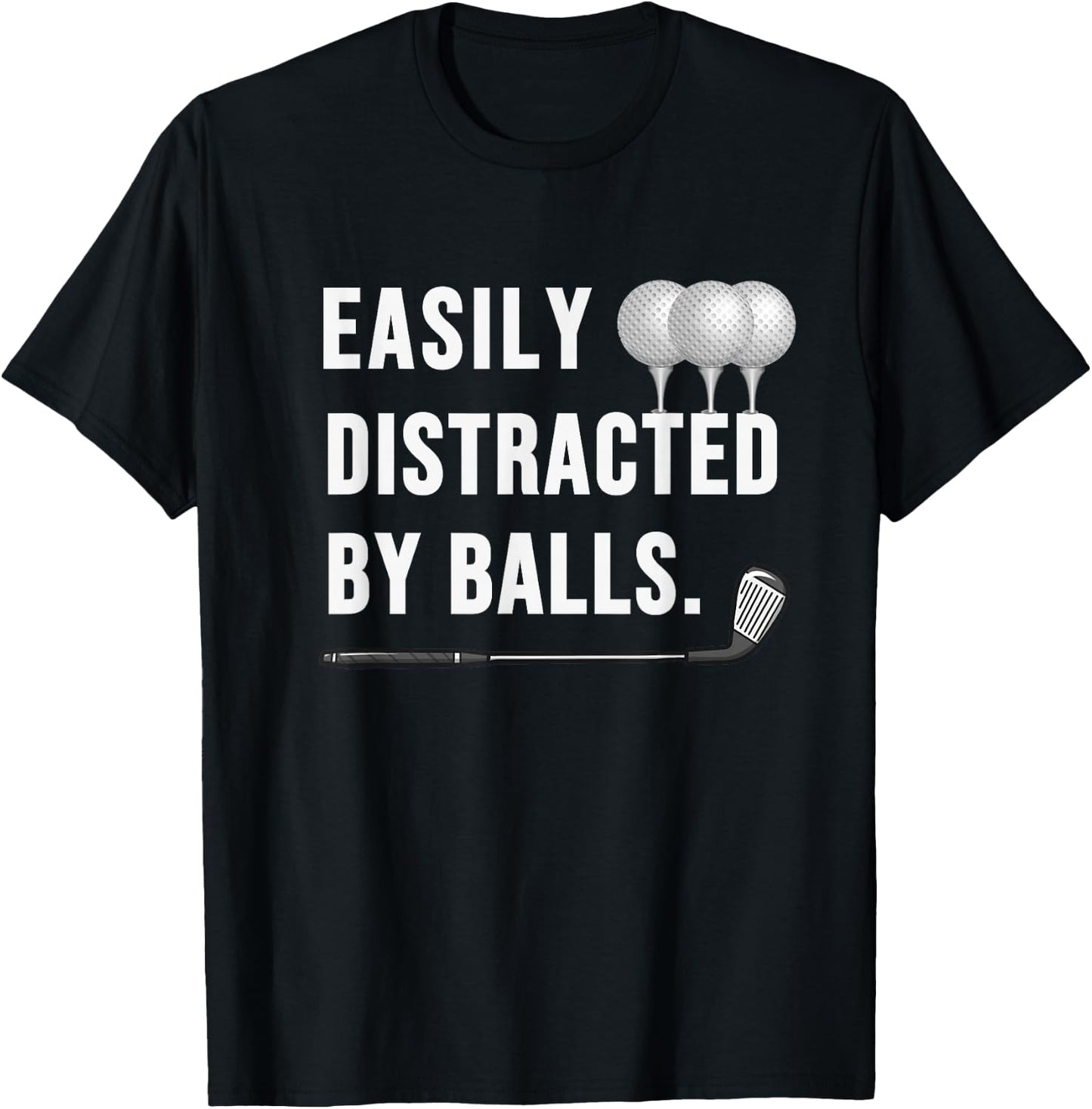 Easily distracted by Balls funny Golf Dad sarcastic T-Shirt - T-Shirt | Black