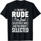 I'm Not Rude I'm Just Selectively Nice You Weren't Selected T-Shirt - T-Shirt | Black