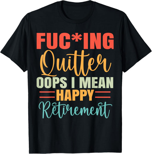 Funny Vintage Fucking Quitter I Mean Happy Retirement 2024 T-Shirt - T-Shirt | Black