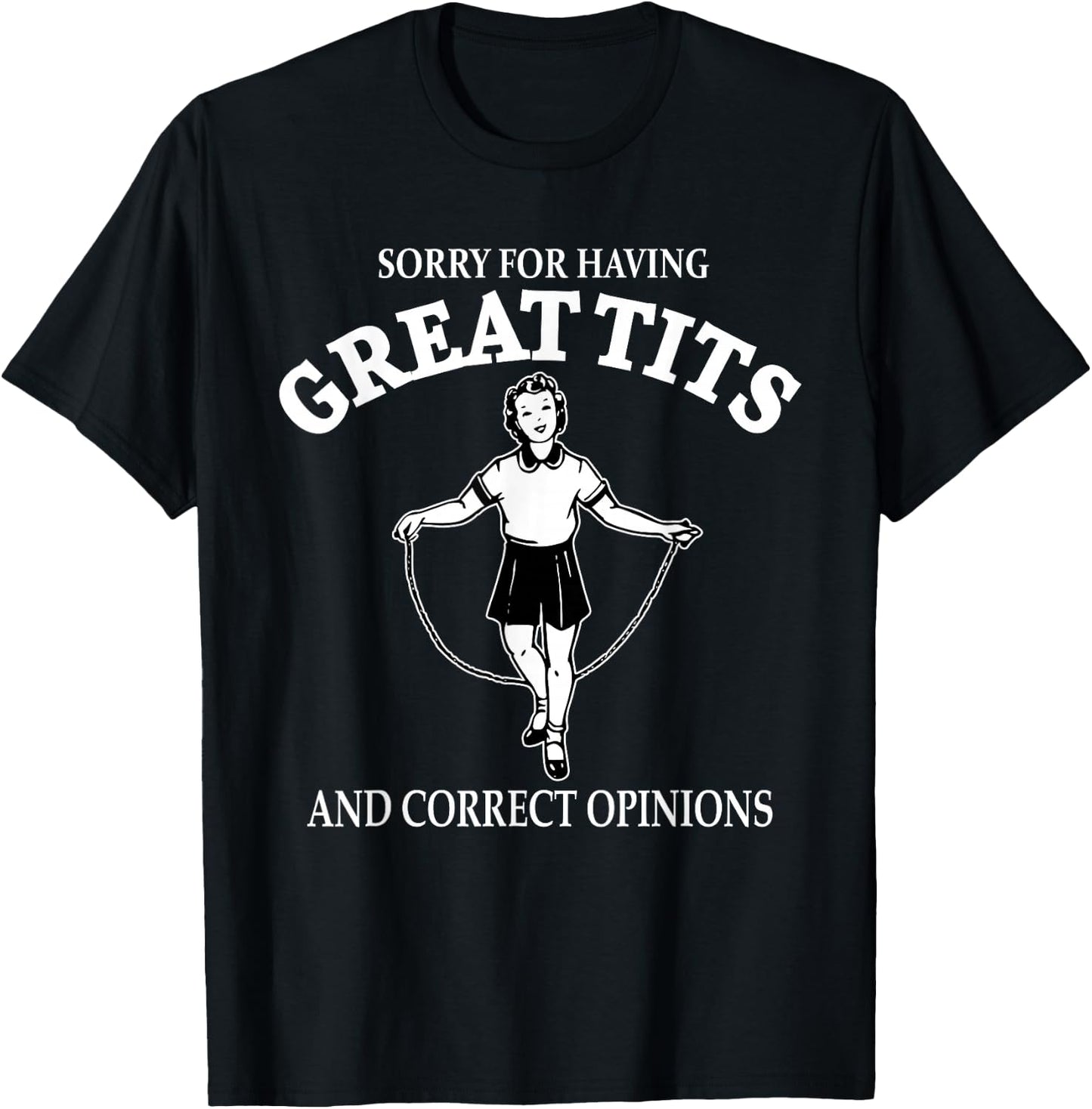 Sorry For Having Great Tits And Correct Opinions Funny T-Shirt - T-Shirt | Black