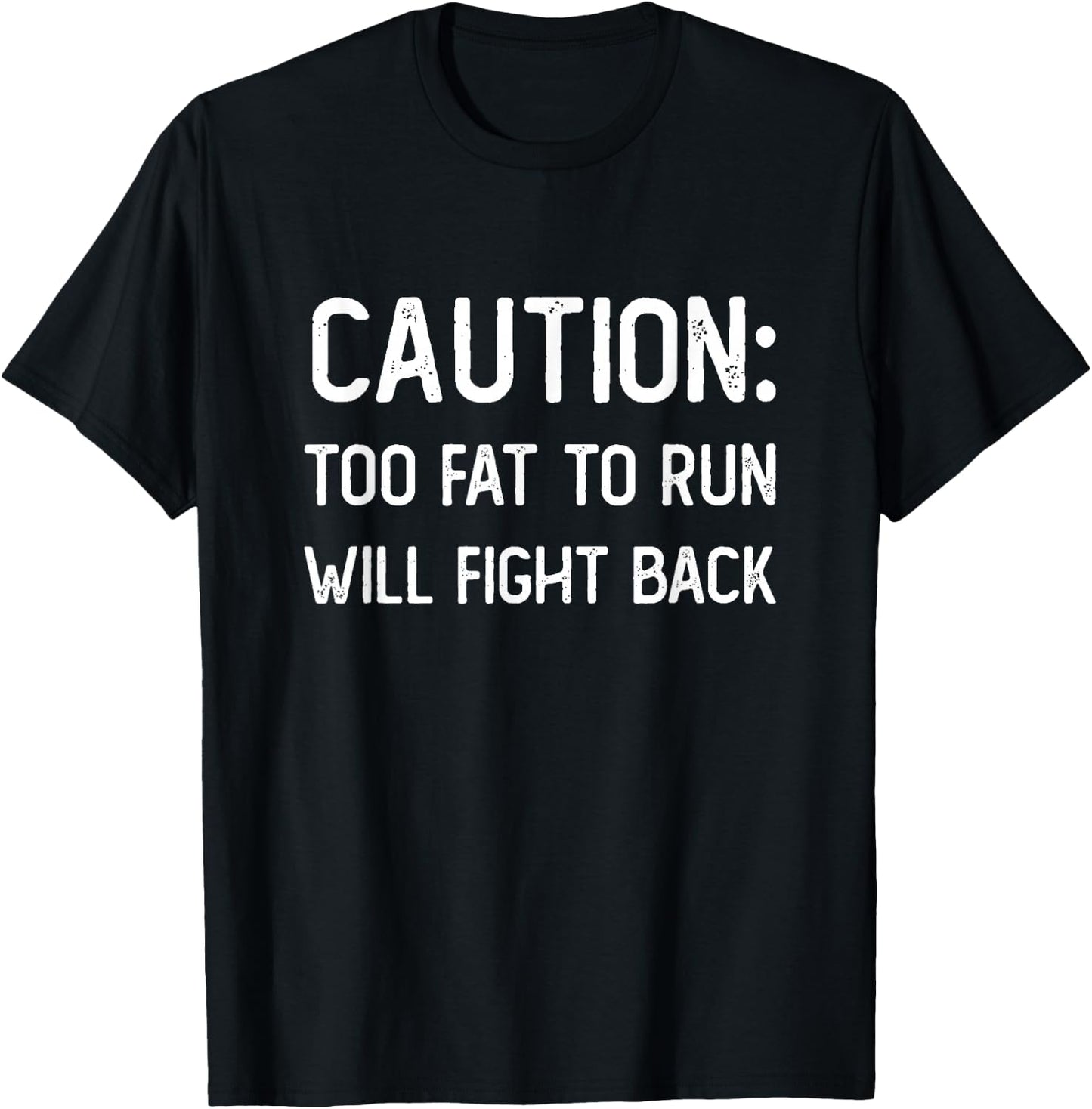 Caution Too Fat to Run Will Fight Back - Funny Fat Guy Humor T-Shirt - T-Shirt | Black
