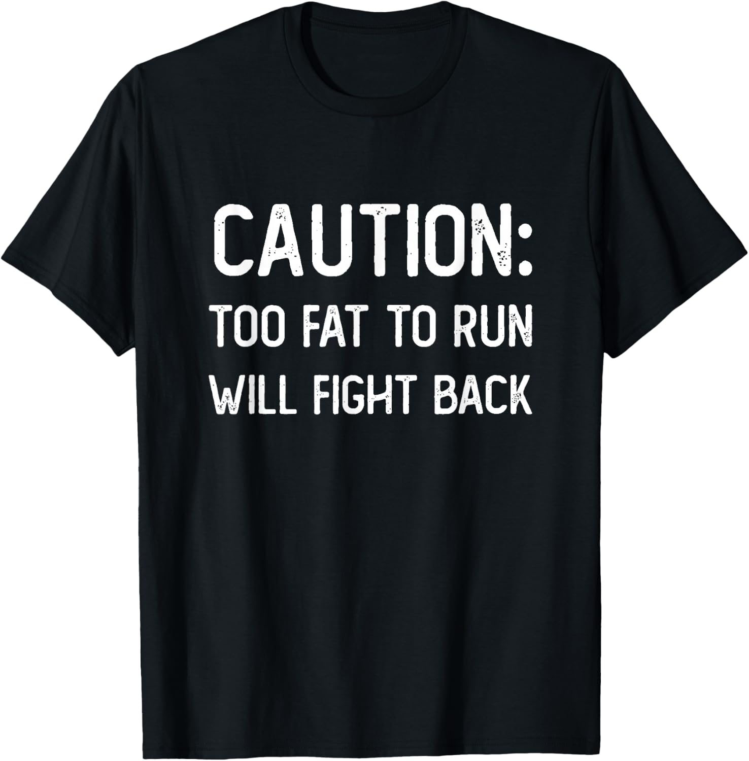 Caution Too Fat to Run Will Fight Back - Funny Fat Guy Humor T-Shirt - T-Shirt | Black