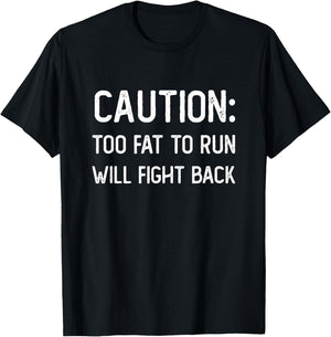 Caution Too Fat to Run Will Fight Back - Funny Fat Guy Humor T-Shirt - T-Shirt | Black
