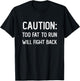 Caution Too Fat to Run Will Fight Back - Funny Fat Guy Humor T-Shirt - T-Shirt | Black
