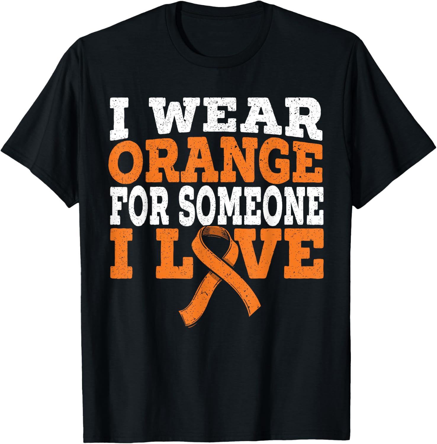 I Wear Orange For Someone I Love Leukemia Awareness Support T-Shirt - T-Shirt | Black