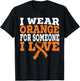 I Wear Orange For Someone I Love Leukemia Awareness Support T-Shirt - T-Shirt | Black