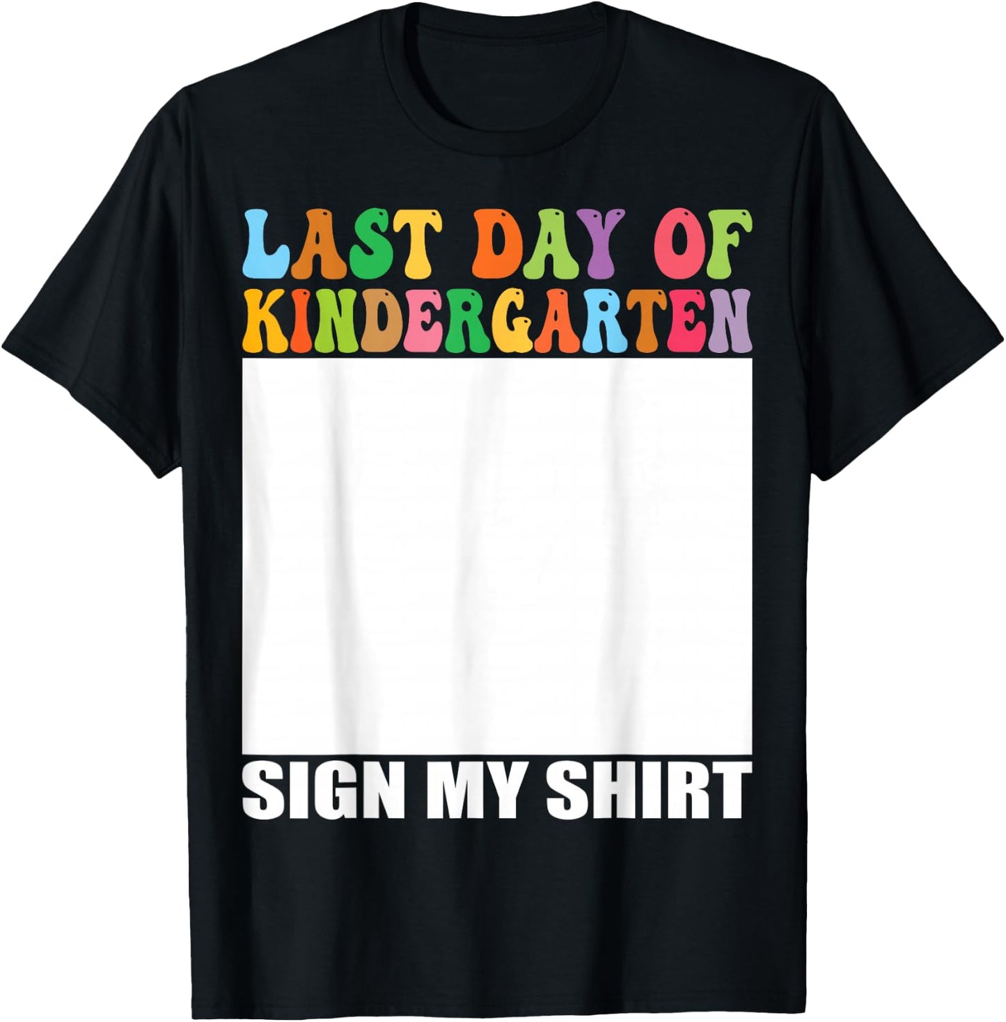 Last Day of Kindergarten Sign My Shirt T-Shirt - T-Shirt | Black
