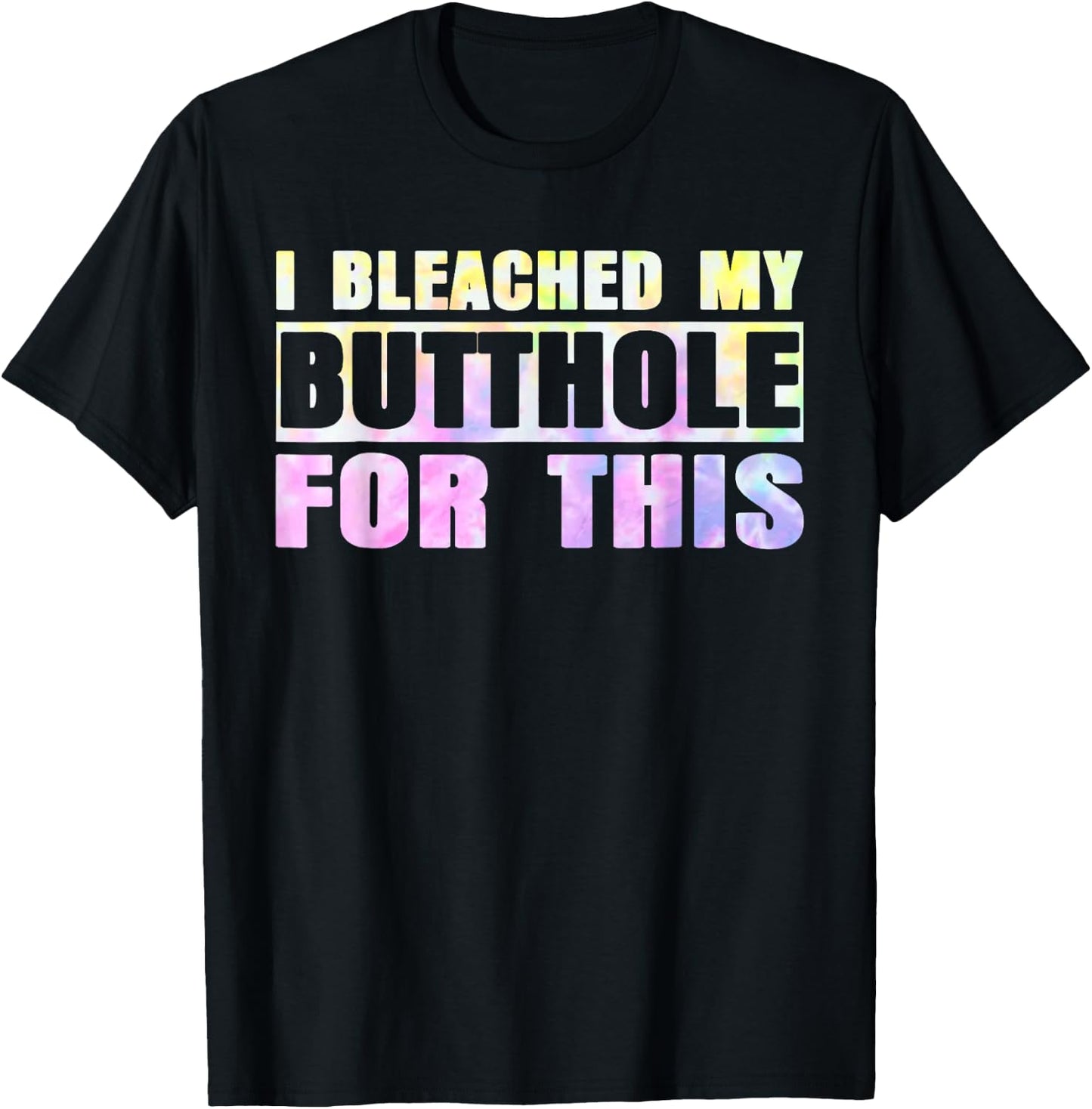 I Bleached My Butthole For This Hippie Design T-Shirt - T-Shirt | Black