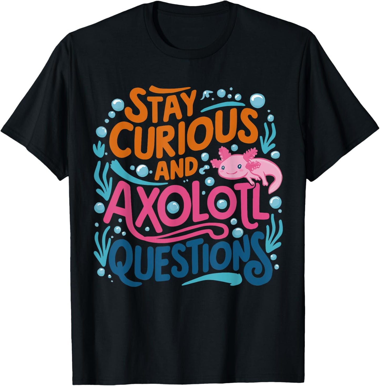 Cute Vintage Stay curious and Axolotl Questions T-Shirt - T-Shirt | Black
