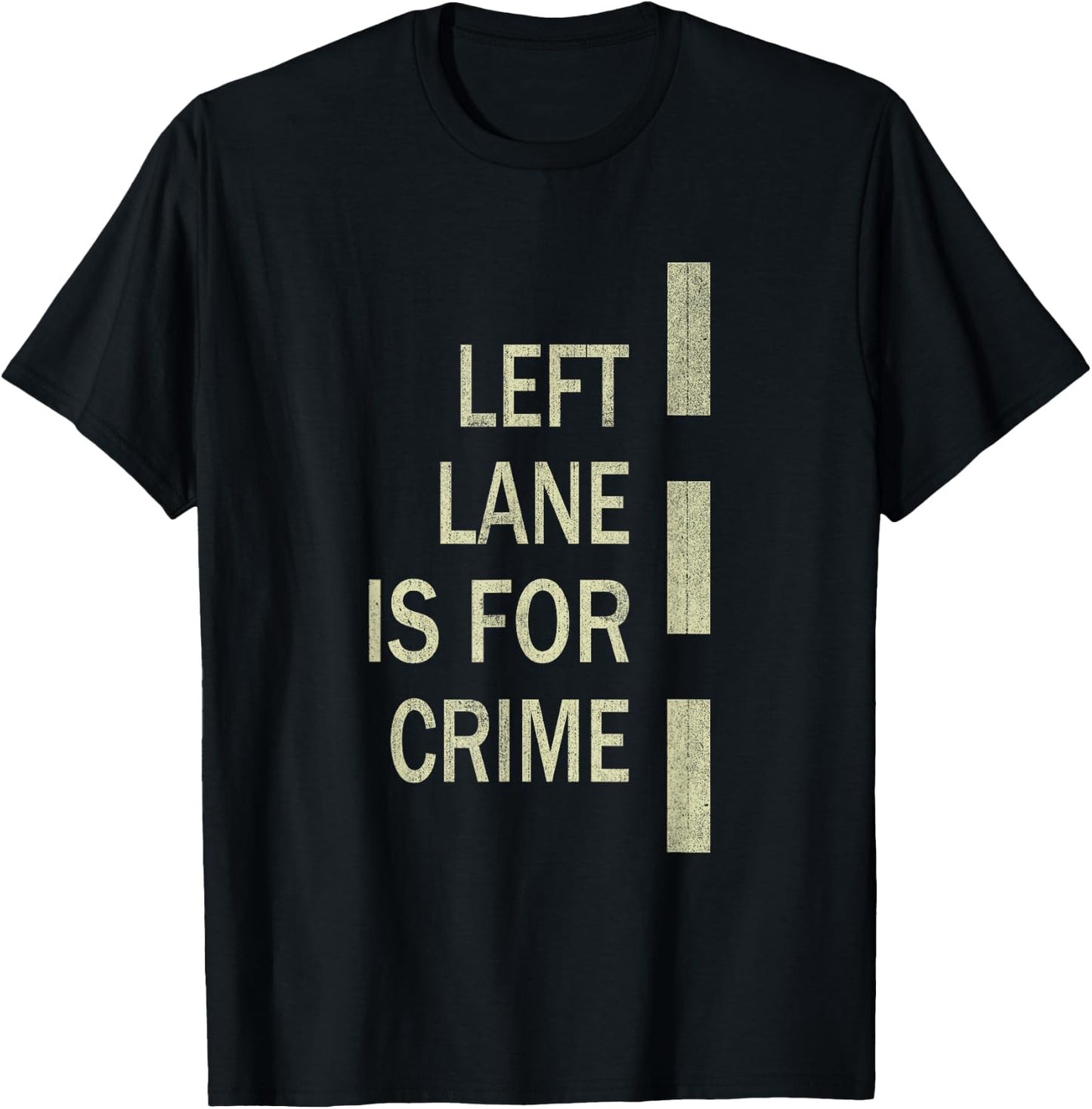 Left Lane Is For Crime Road Guidelinev Direction T-Shirt - T-Shirt | Black