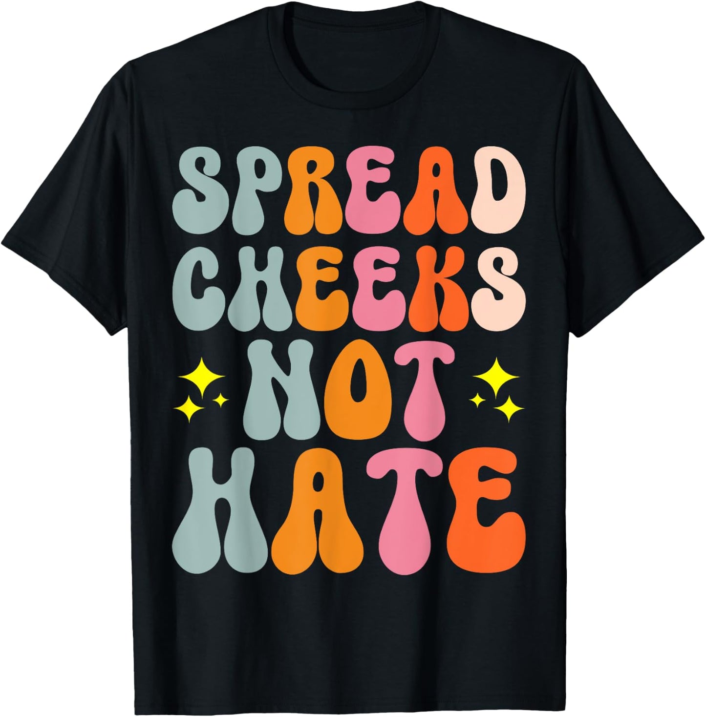 Spread Cheeks Not Hate T-Shirt - T-Shirt | Black