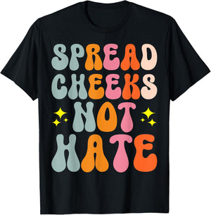 Spread Cheeks Not Hate T-Shirt - T-Shirt | Black