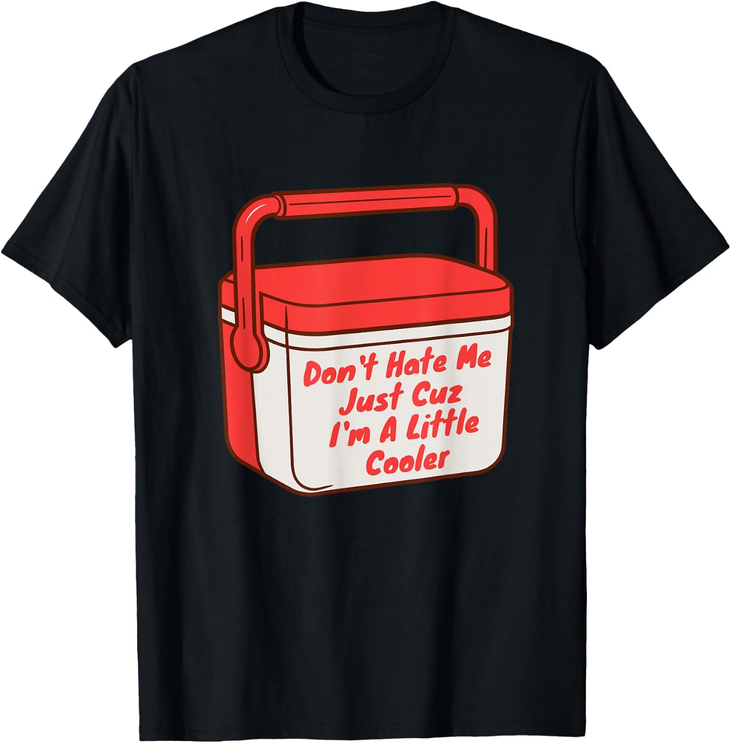 Funny Saying Don't Hate Me Just Cuz I'm A Little Cooler T-Shirt - T-Shirt | Black