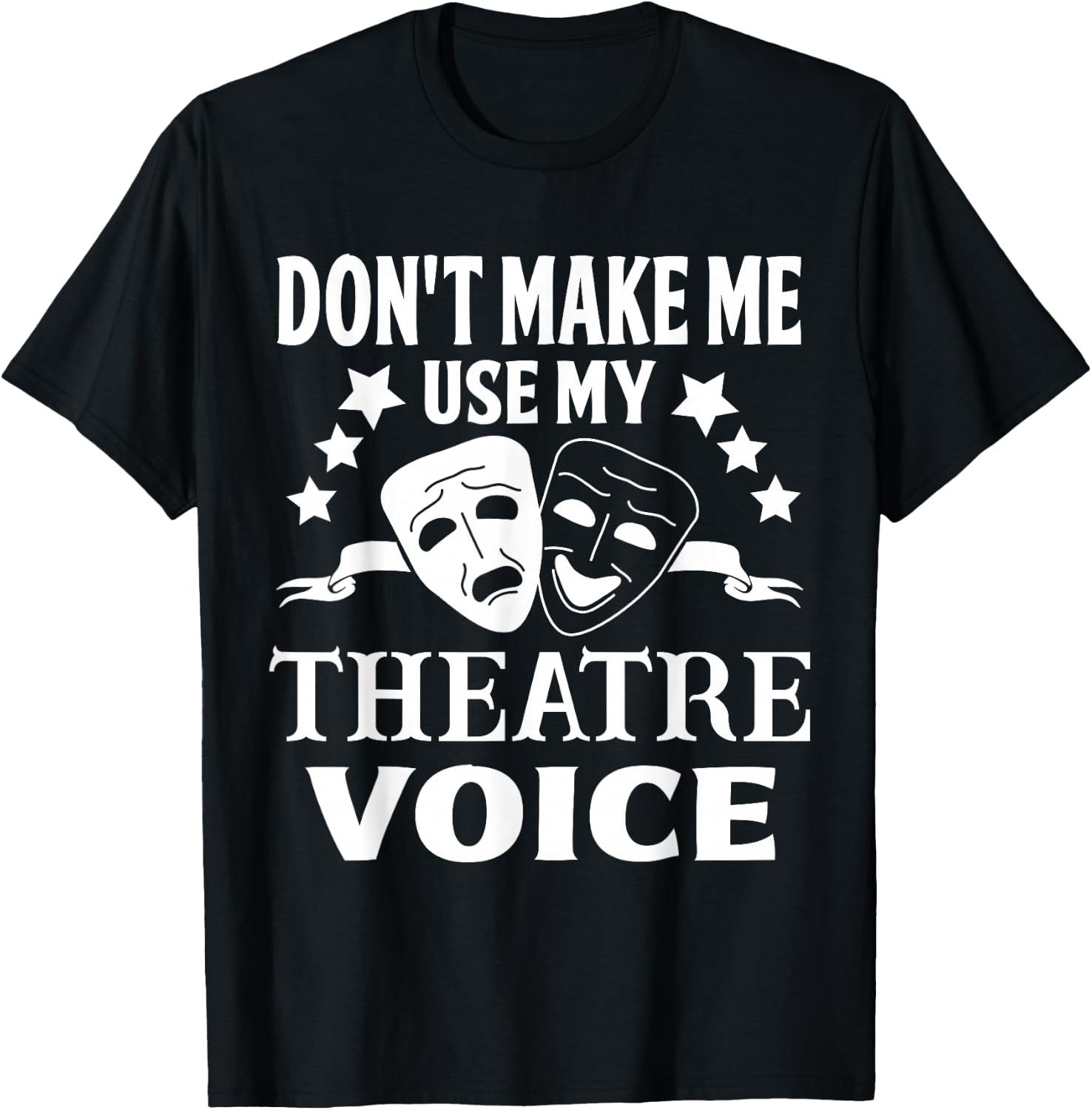 Don't Make Me Use My Theatre Voice for Theater Teachers T-Shirt - T-Shirt | Black