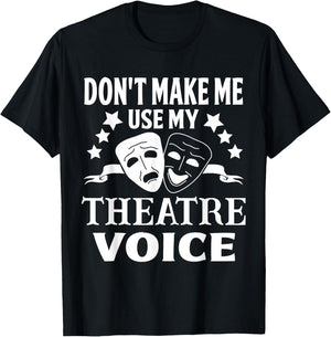 Don't Make Me Use My Theatre Voice for Theater Teachers T-Shirt - T-Shirt | Black