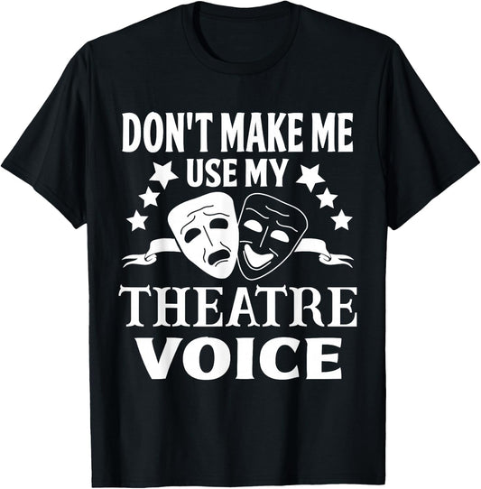Don't Make Me Use My Theatre Voice for Theater Teachers T-Shirt - T-Shirt | Black
