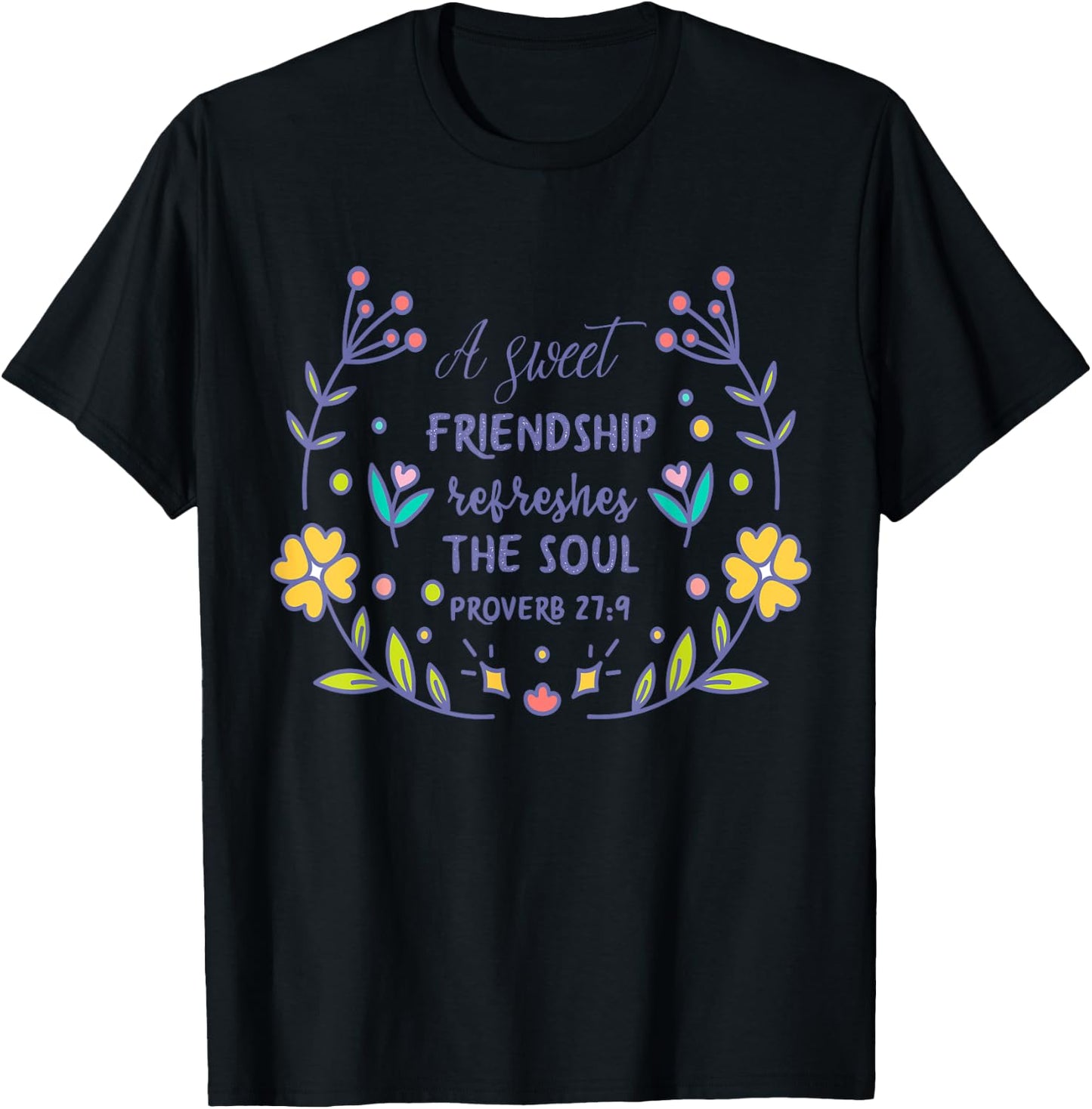 A Sweet Friendship Refreshes The Soul Proverb 27:9 Christian T-Shirt - T-Shirt | Black