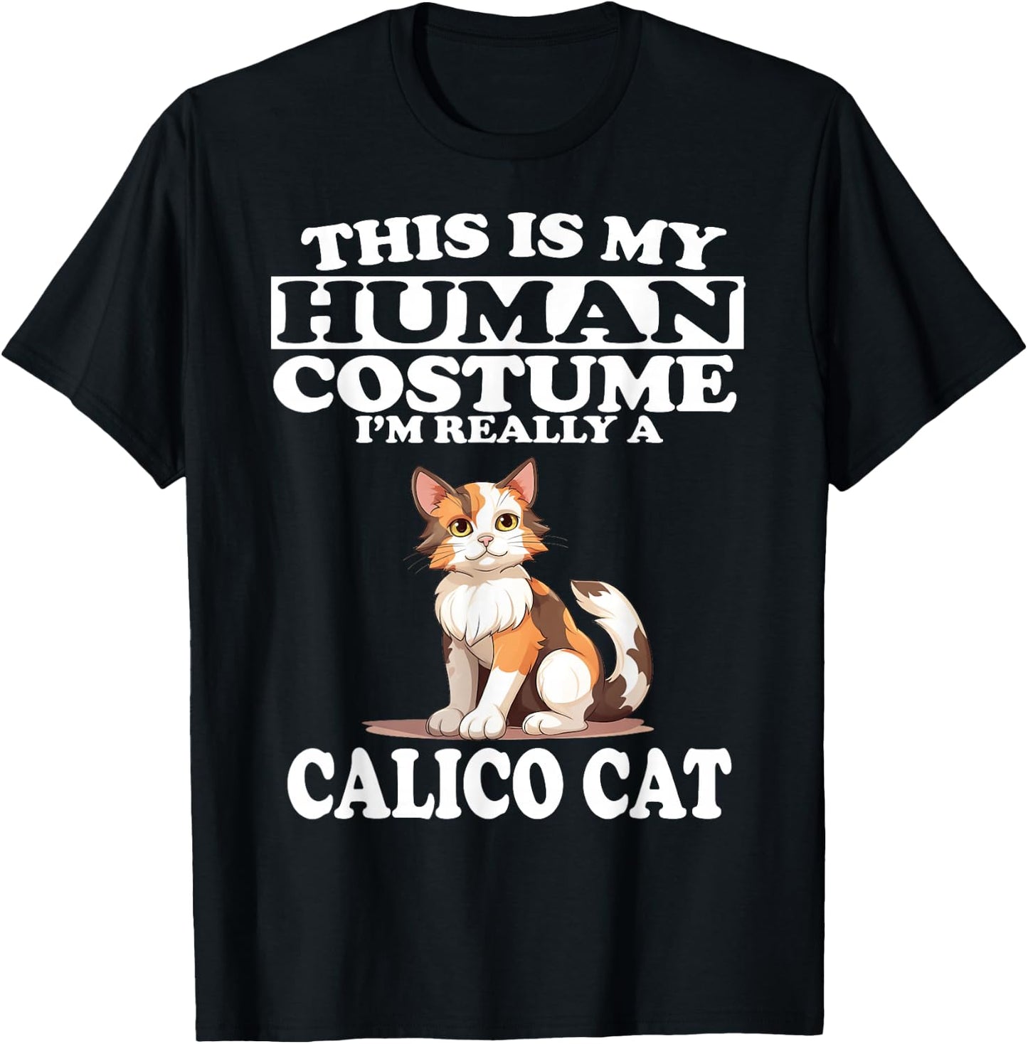 This is My Human Costume I'm Really A Calico Cat T-Shirt - T-Shirt | Black