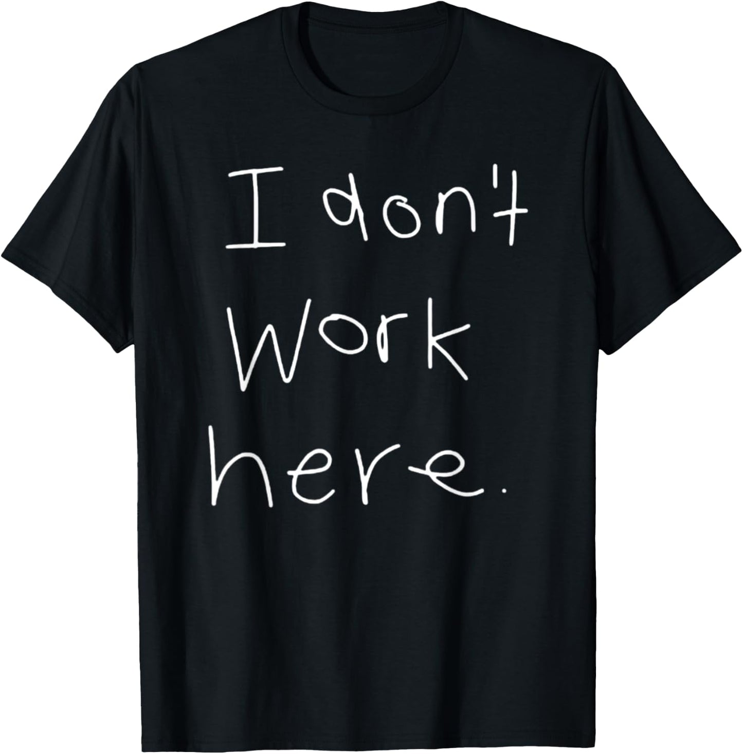 I Don't Work Here Black Adults Letter Print T-Shirt - T-Shirt | Black