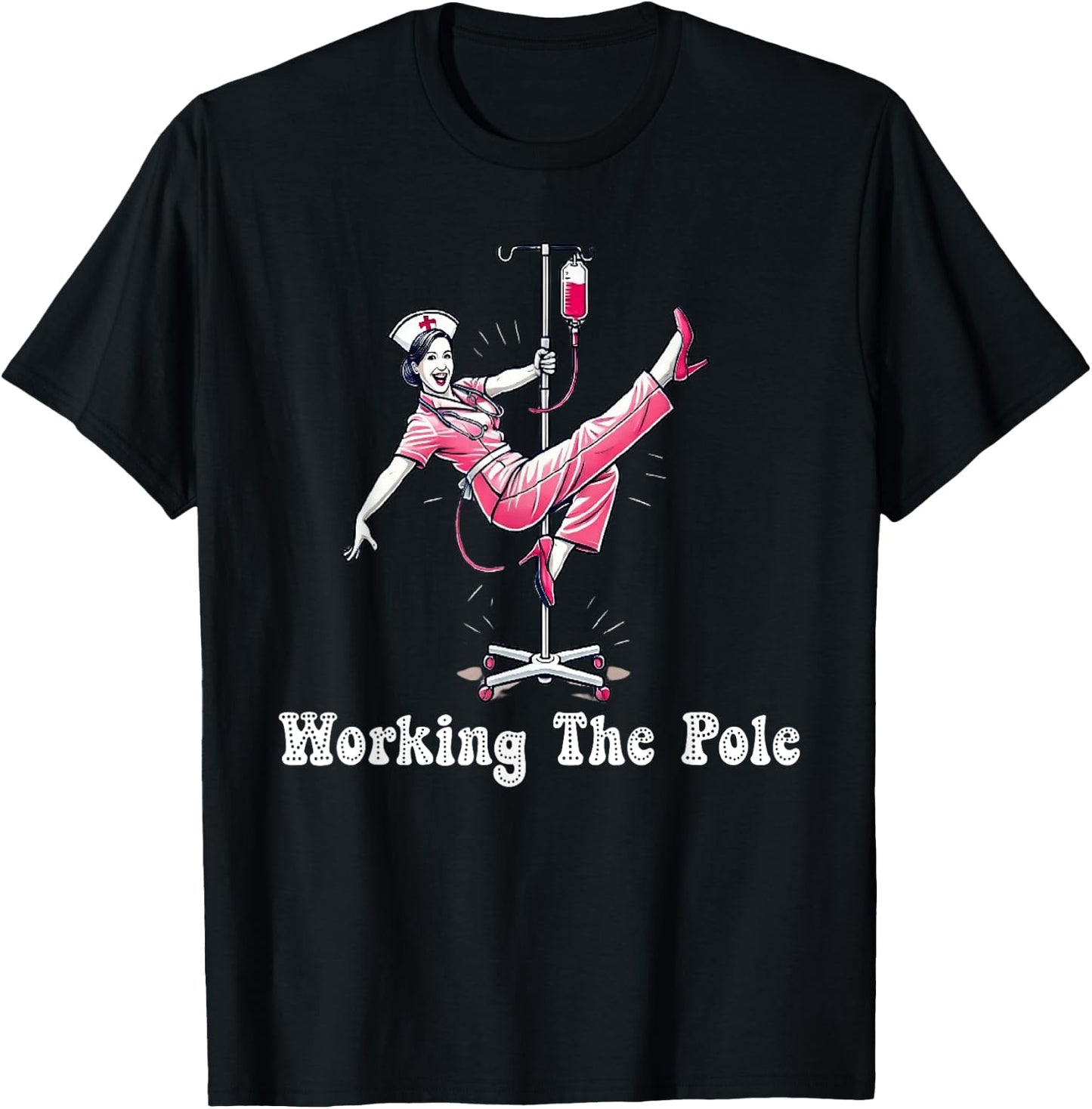 Working The Pole Nurse Fashion Perfect for Hospital Staff T-Shirt - T-Shirt | Black