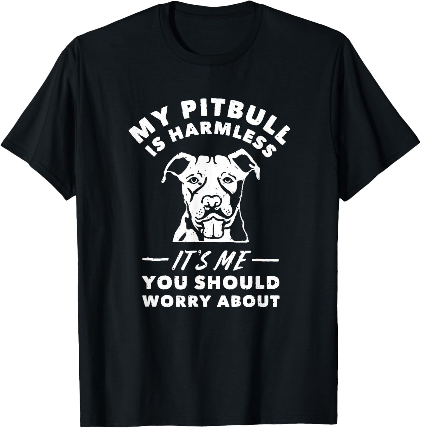 My Pitbull Is Harmless It's Me You Should Worry About Shirt T-Shirt - T-Shirt | Black