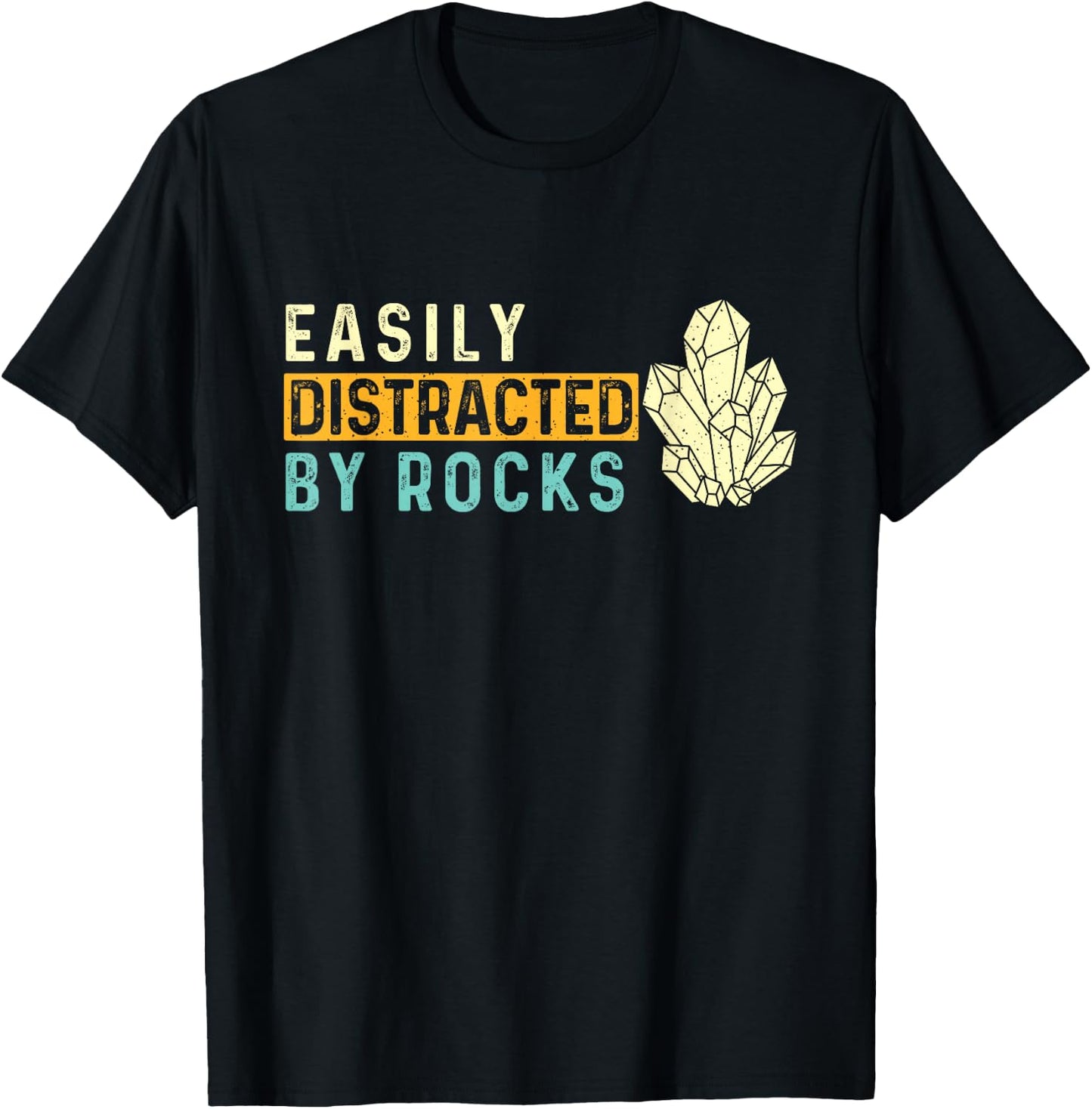 Easily Distracted By Rocks - Rock Collector Geode Hunter T-Shirt - T-Shirt | Black