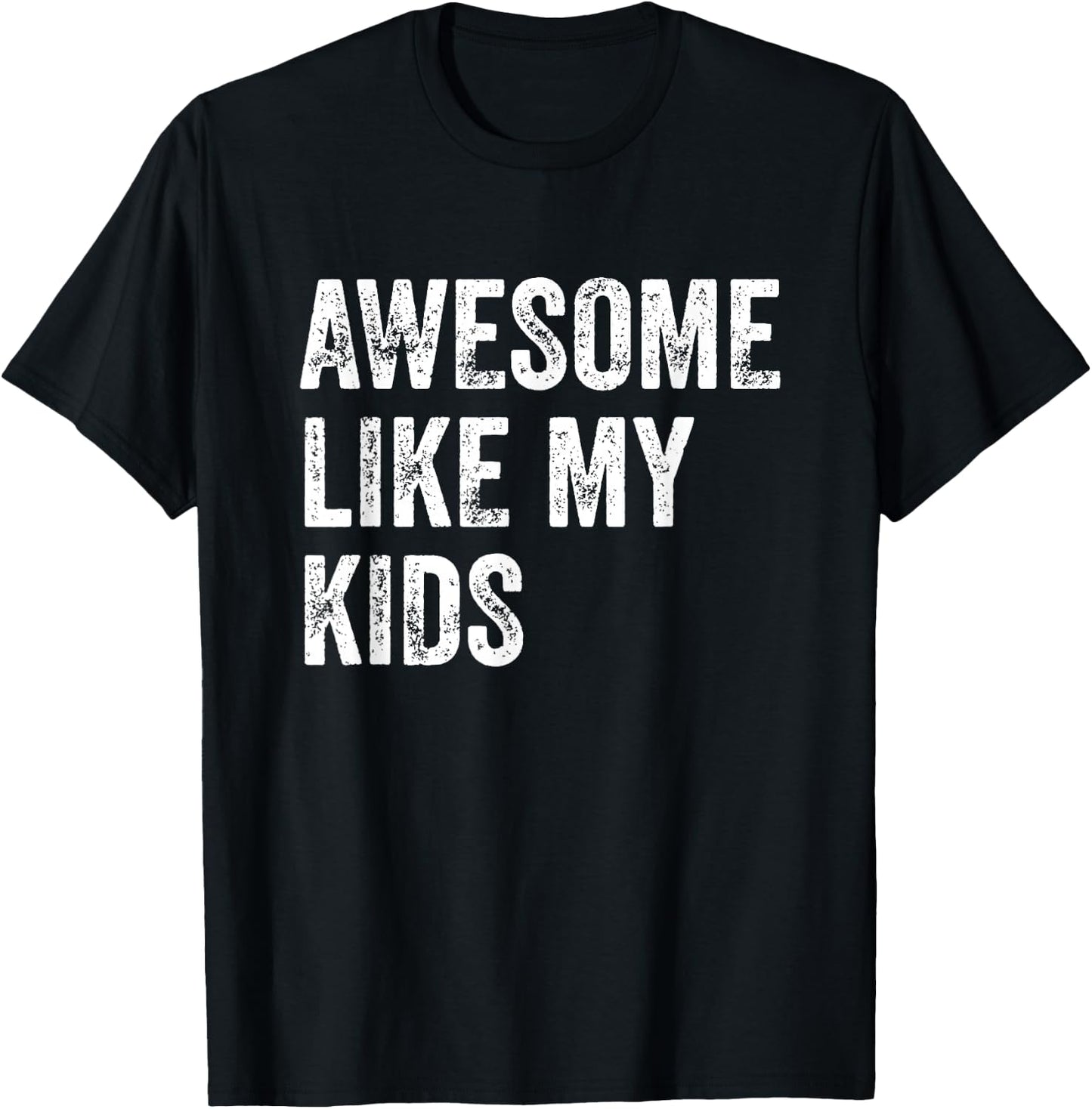 Awesome Like My Kids Funny Fathers Mothers Day Dad Mom Humor T-Shirt - T-Shirt | Black