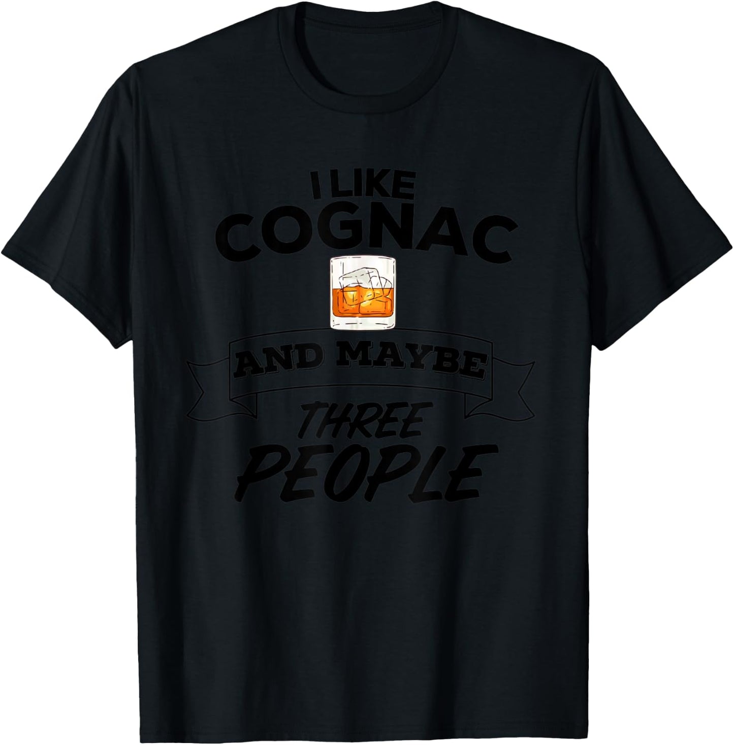 I Like Cognac & Maybe Three People Funny Alcohol Party T-Shirt - T-Shirt | Black