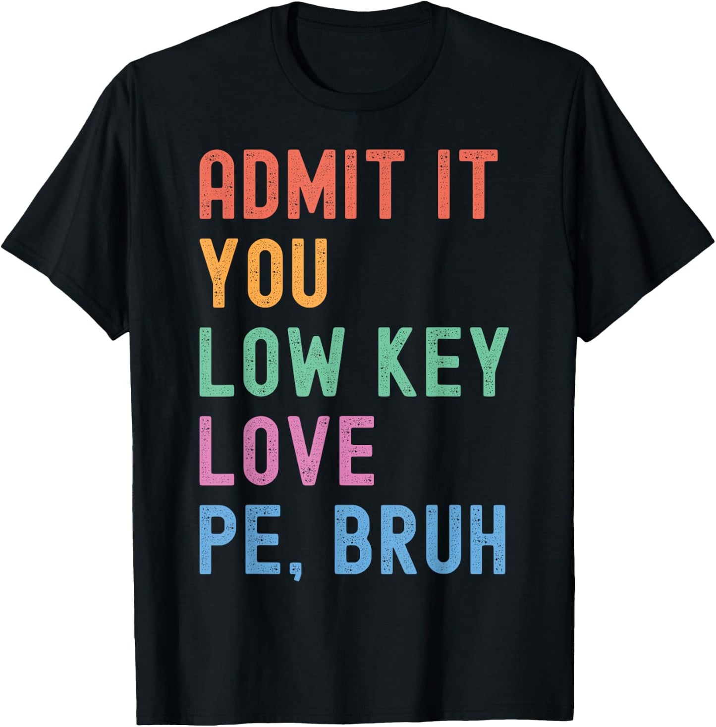 Admit It, You Low Key Love PE Bruh. Funny Fitness PE Teacher T-Shirt - T-Shirt | Black