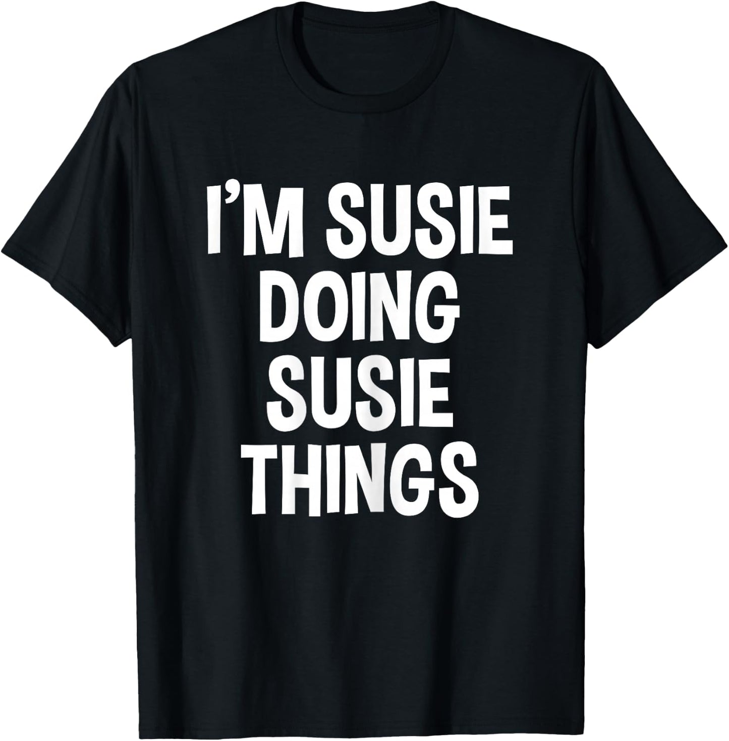 I'm Susie Doing Susie Things Funny Saying T-Shirt - T-Shirt | Black