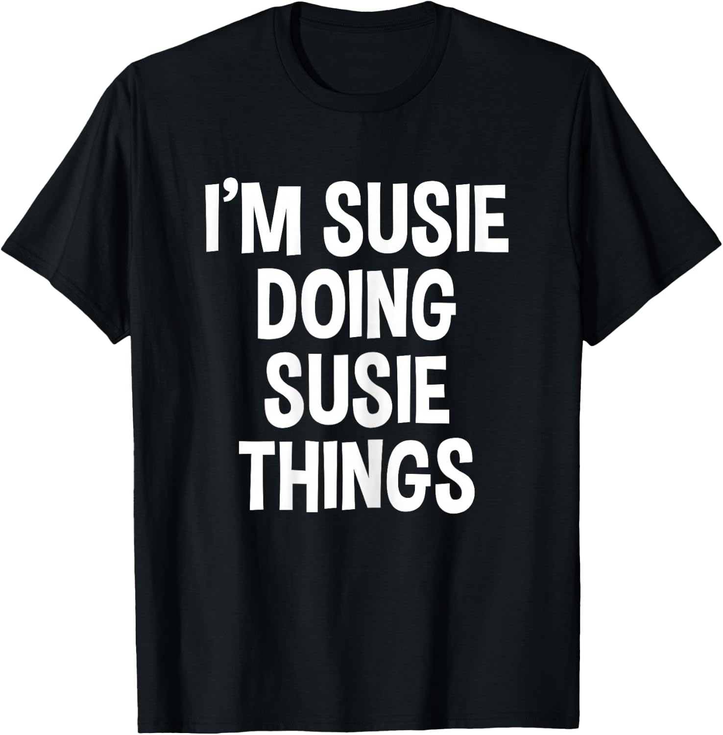 I'm Susie Doing Susie Things Funny Saying T-Shirt - T-Shirt | Black