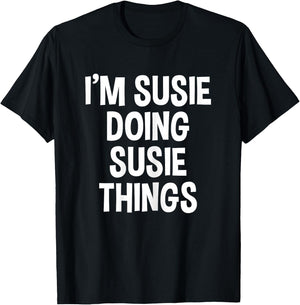 I'm Susie Doing Susie Things Funny Saying T-Shirt - T-Shirt | Black