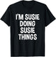 I'm Susie Doing Susie Things Funny Saying T-Shirt - T-Shirt | Black