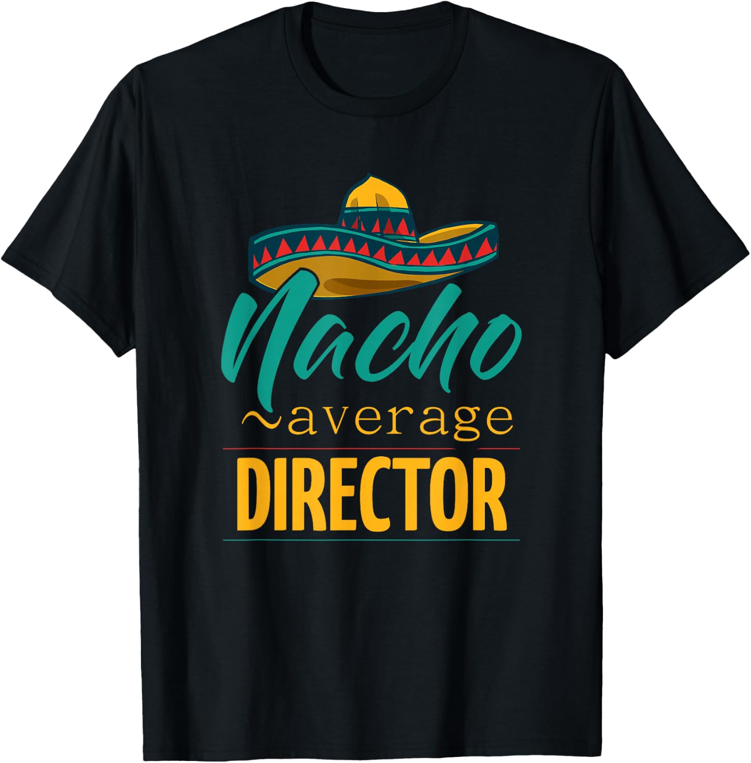 Nacho Average Director Gift Mexican Funny Cinco De Majo T-Shirt - T-Shirt | Black