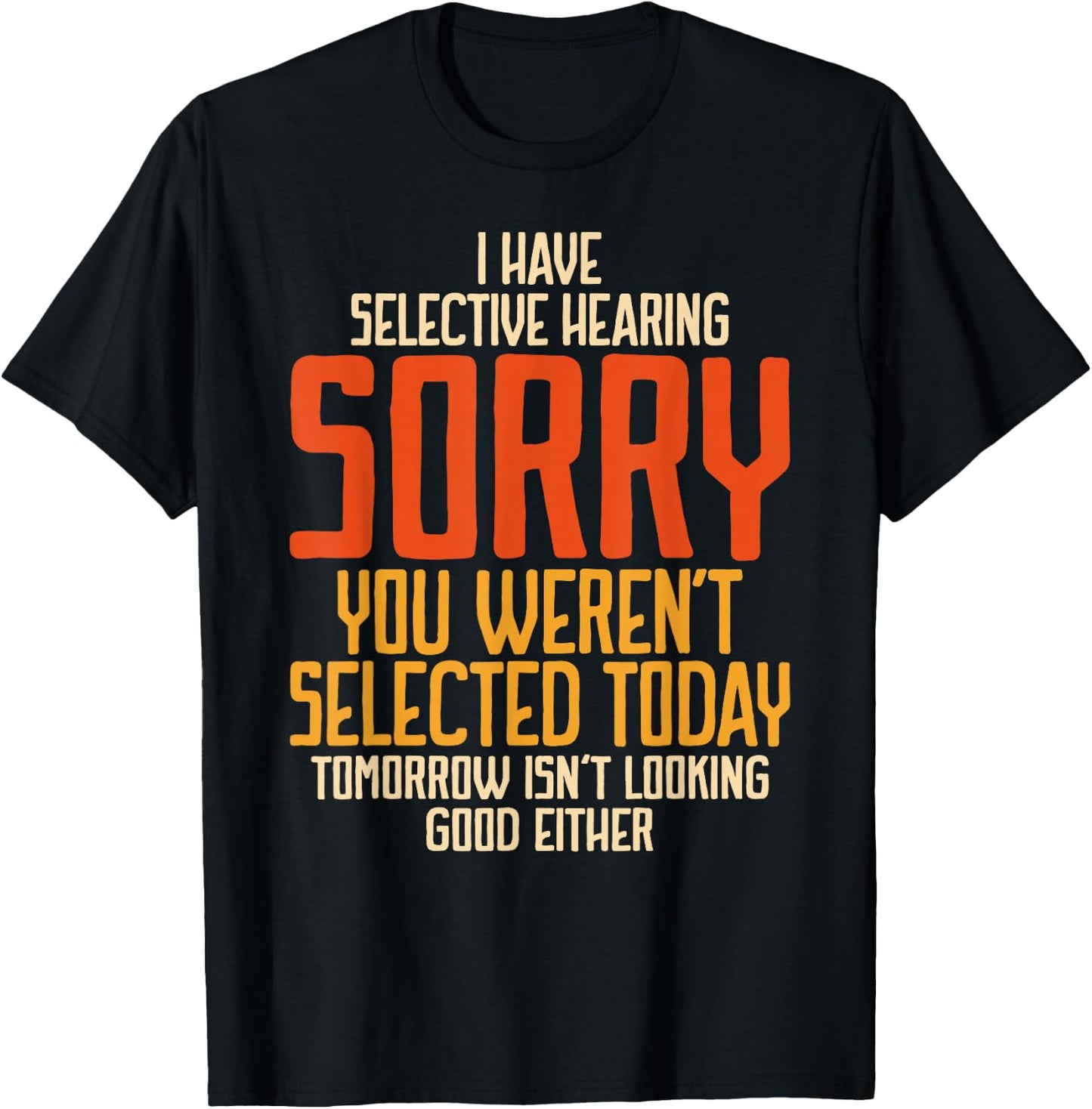 I Have Selective Hearing You Weren't Selected Vintage Funny T-Shirt - T-Shirt | Black