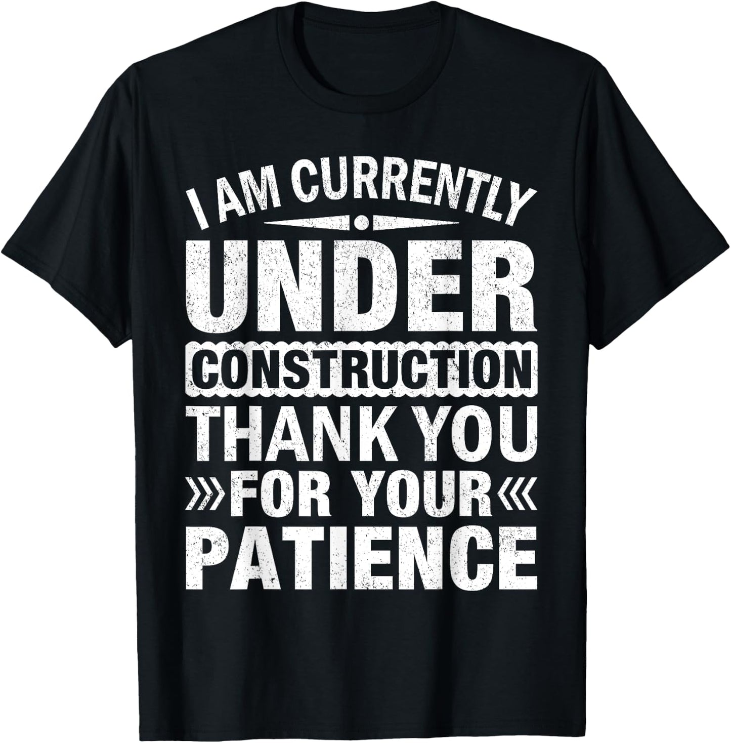 I'm Under Construction Thank You For Your Patience T-Shirt - T-Shirt | Black