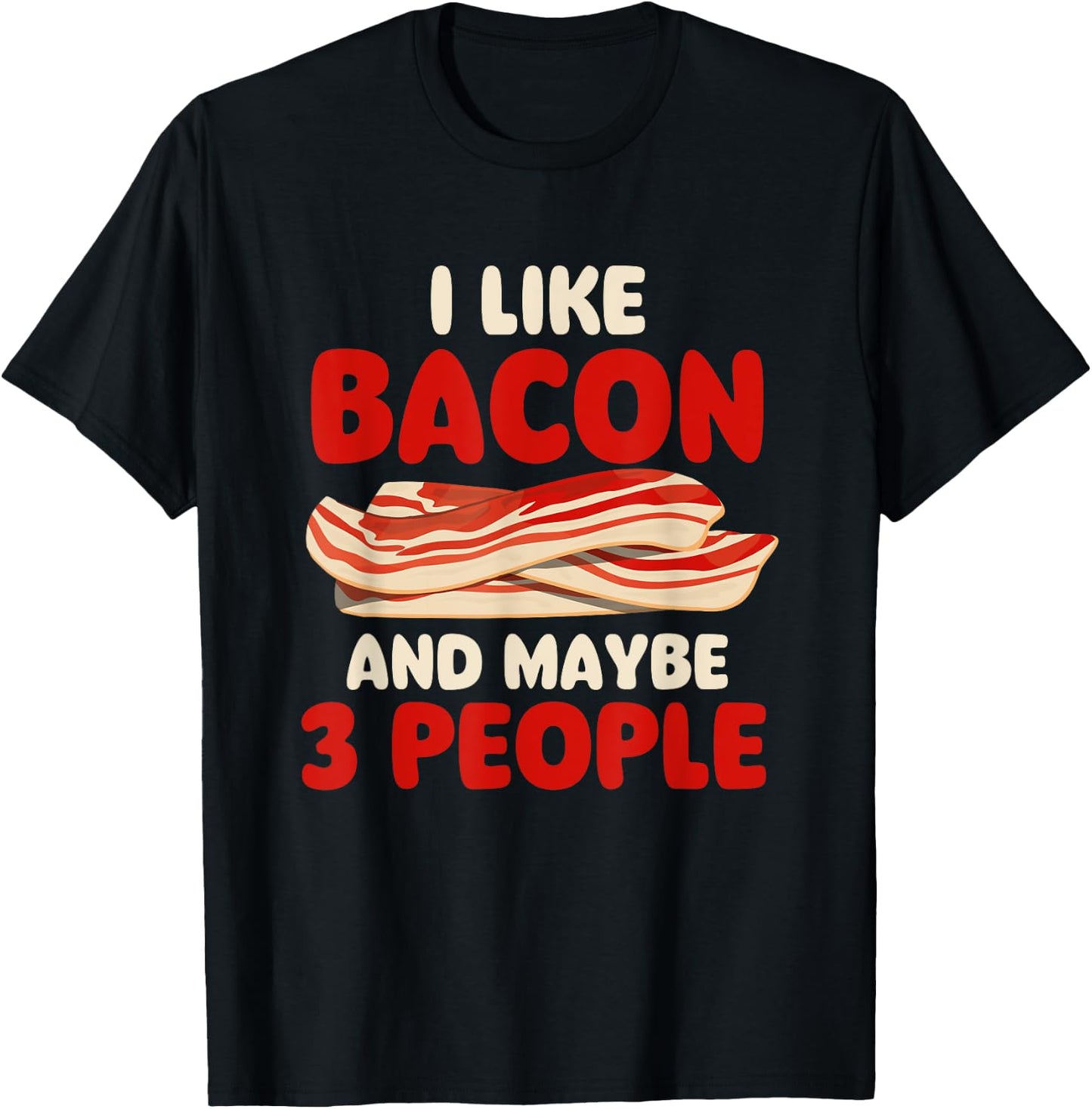 I Like Bacon And Maybe 3 People - Bacon Lover BBQ Pork T-Shirt - T-Shirt | Black