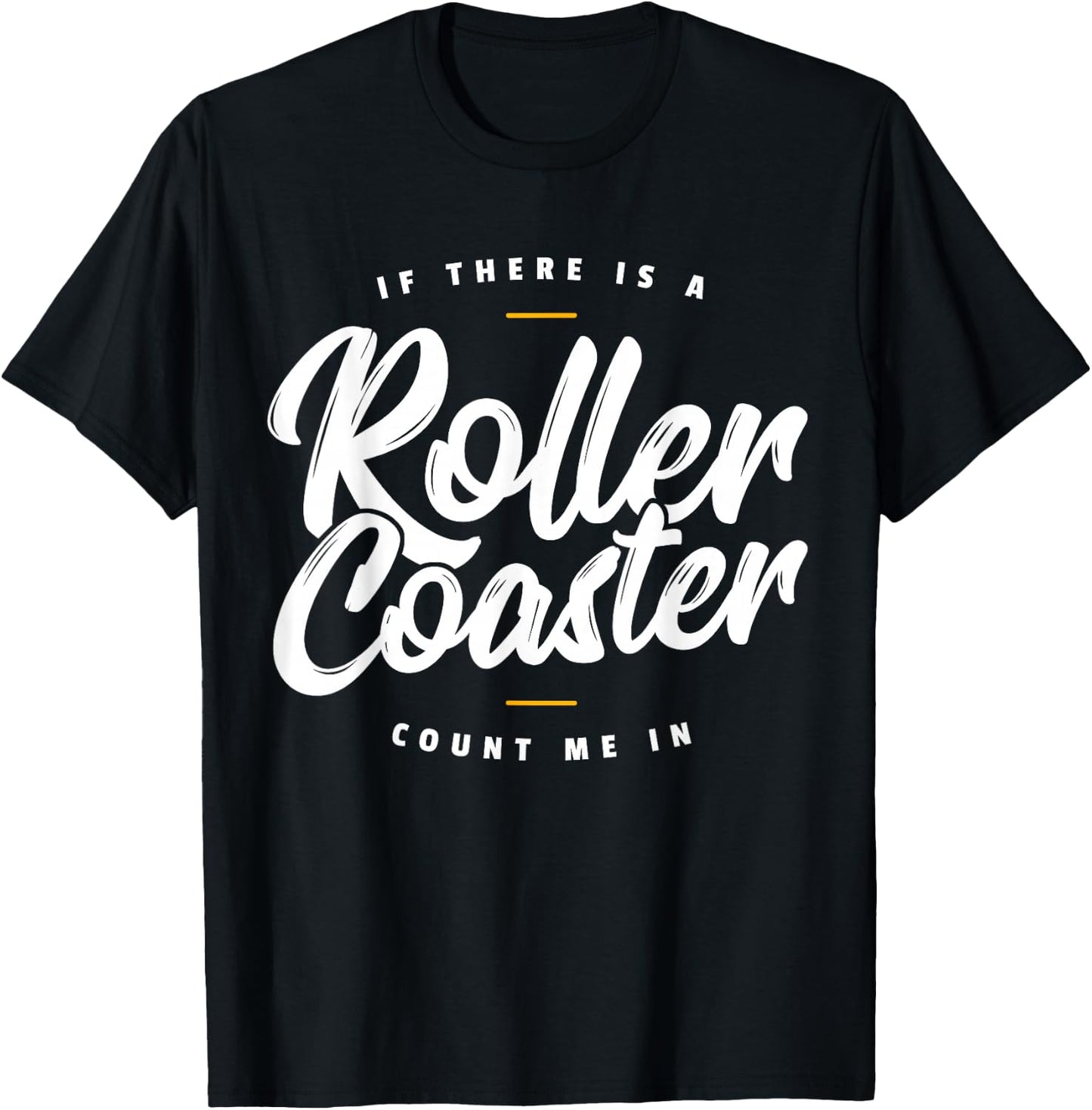 If There Is A Rollercoaster Count Me In I Roller Coaster T-Shirt - T-Shirt | Black