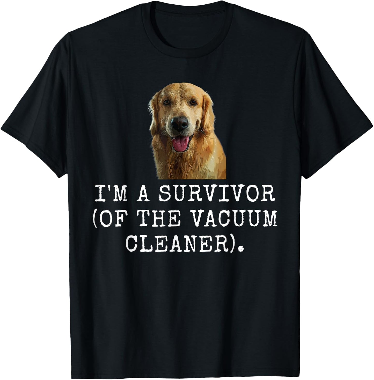 I'M A Survivor (Of The Vacuum Cleaner). Funny Dog Dad and D T-Shirt - T-Shirt | Black