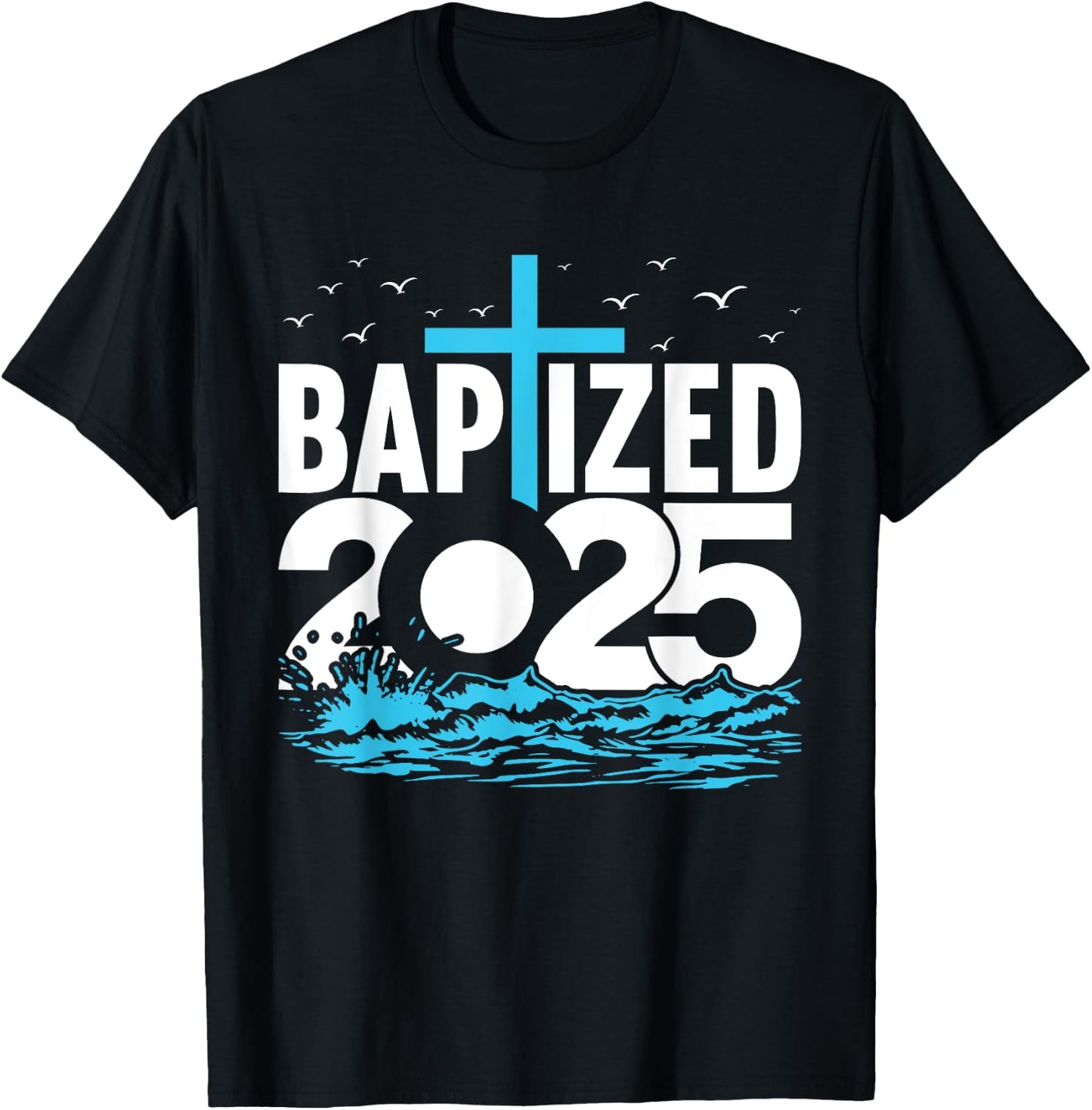 Baptized 2025 Shirt Christian Water Baptism Church Group T-Shirt - T-Shirt | Black