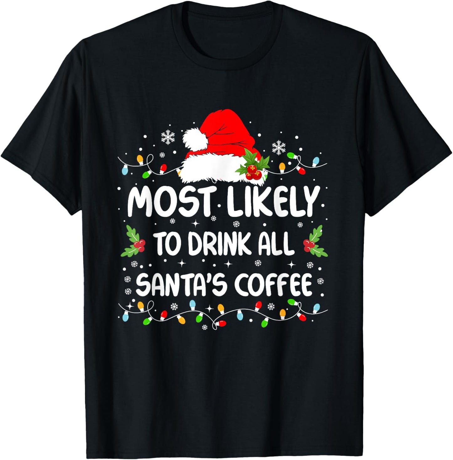Funny Most Likely To Drink All Santa's Coffee Christmas T-Shirt - T-Shirt | Black