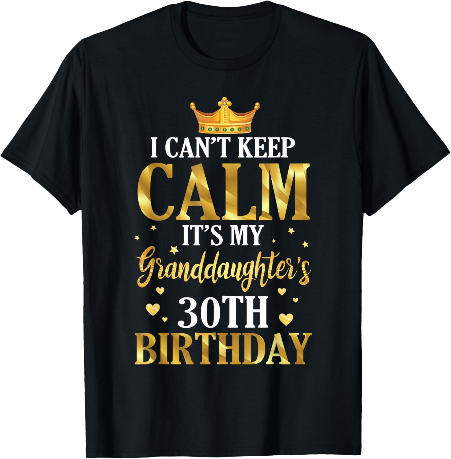 Happy I Can't Keep Calm Its My Granddaughter's 30th Birthday T-Shirt - T-Shirt | Black