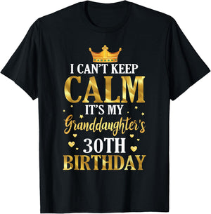 Happy I Can't Keep Calm Its My Granddaughter's 30th Birthday T-Shirt - T-Shirt | Black
