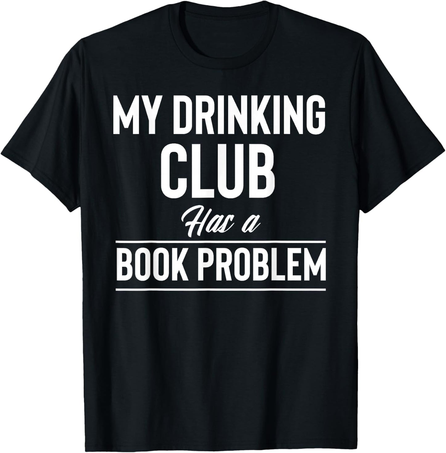 My Drinking Club Has A Book Problem Reader Bookworm Reading T-Shirt - T-Shirt | Black