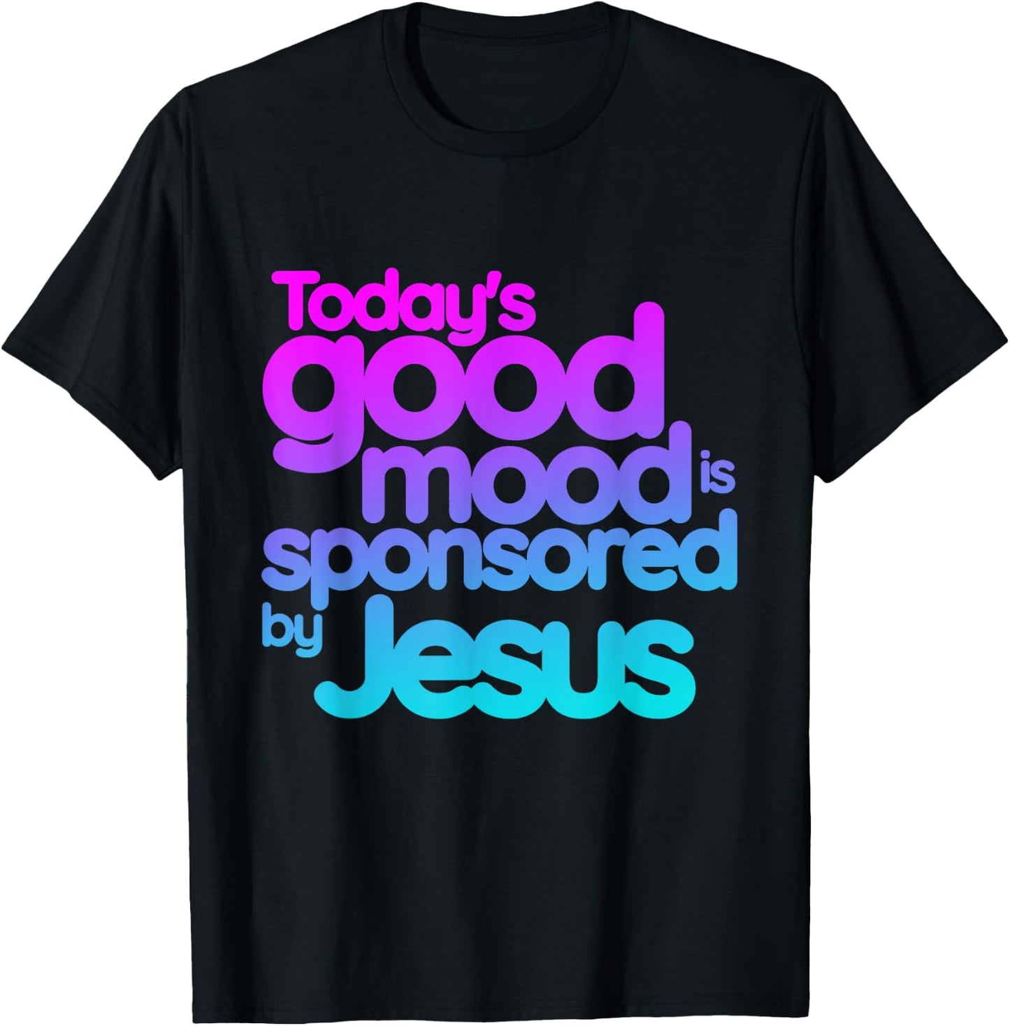 Today's good mood is sponsored by Jesus Funny Christian T-Shirt - T-Shirt | Black