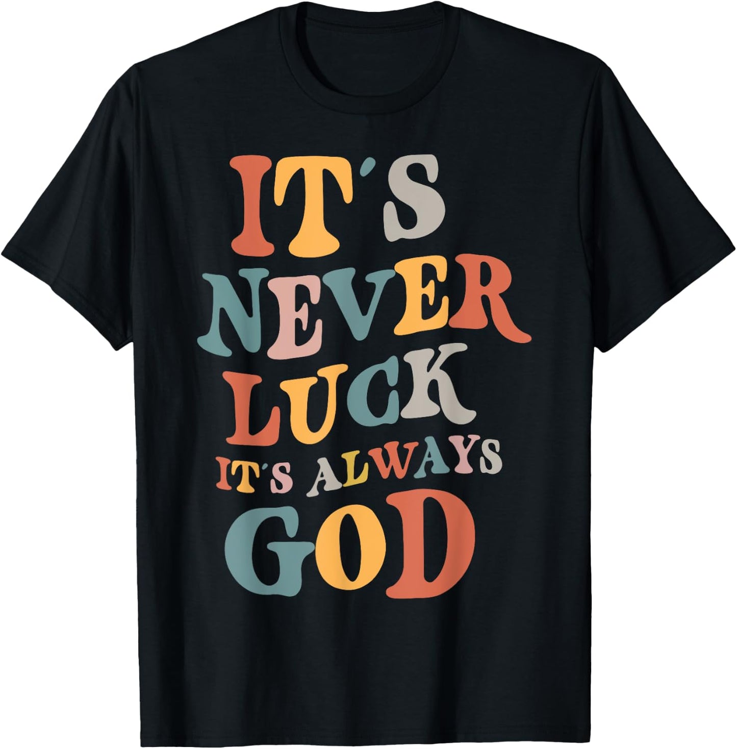 It's Never Luck It's Always God , Small, Black T-Shirt - T-Shirt | Black