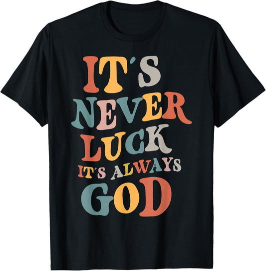 It's Never Luck It's Always God , Small, Black T-Shirt - T-Shirt | Black
