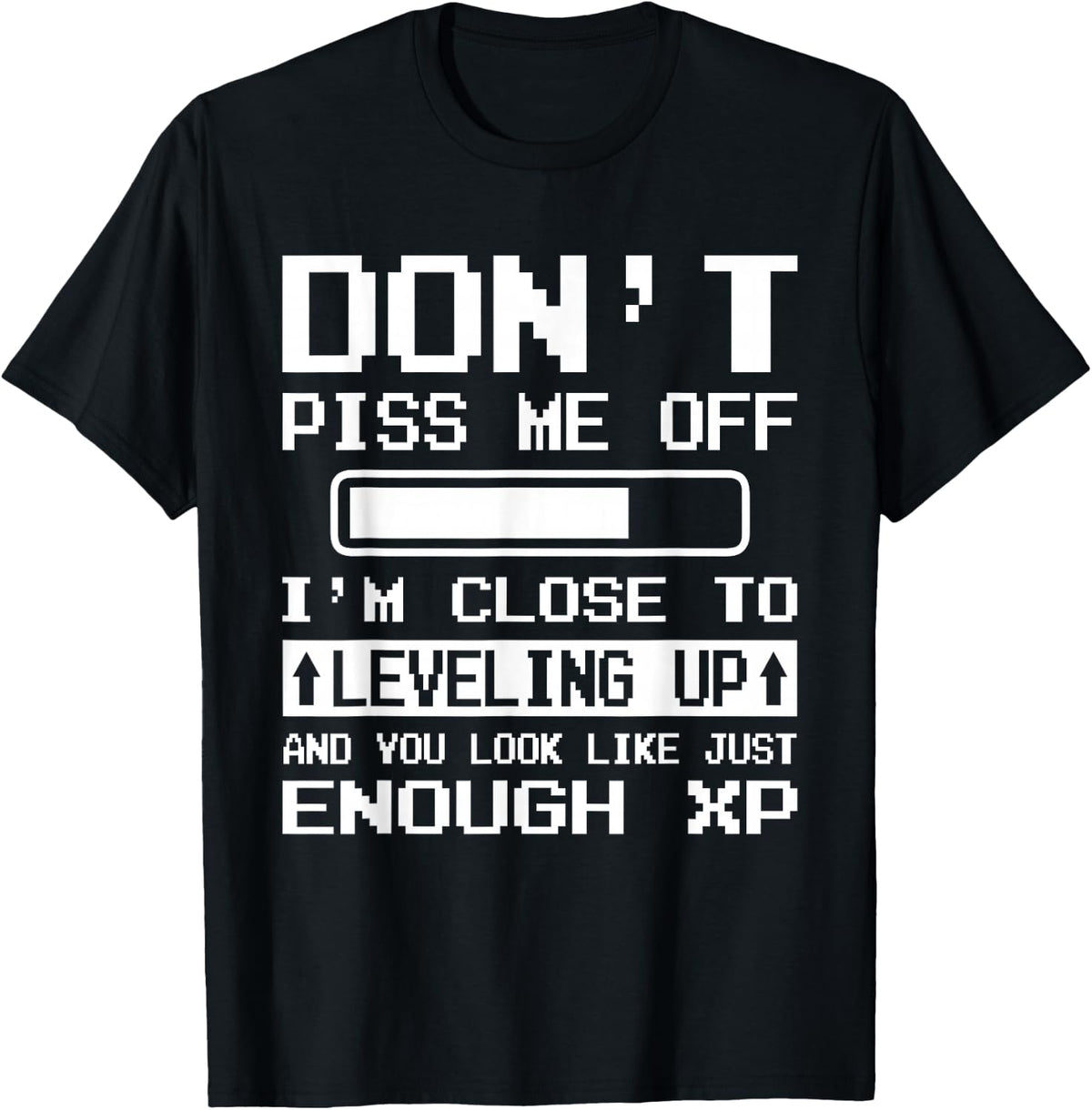 I'm Close to Leveling up and You Look Like Enough XP T-Shirt - T-Shirt | Black