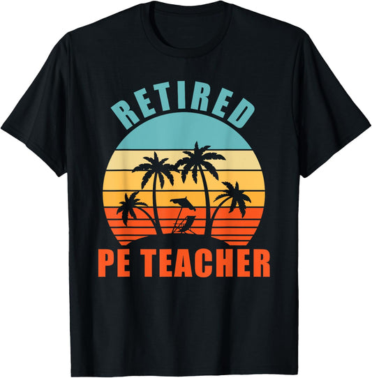 Retired PE Teacher, Funny Gym Teacher, Happy Retirement T-Shirt - T-Shirt | Black